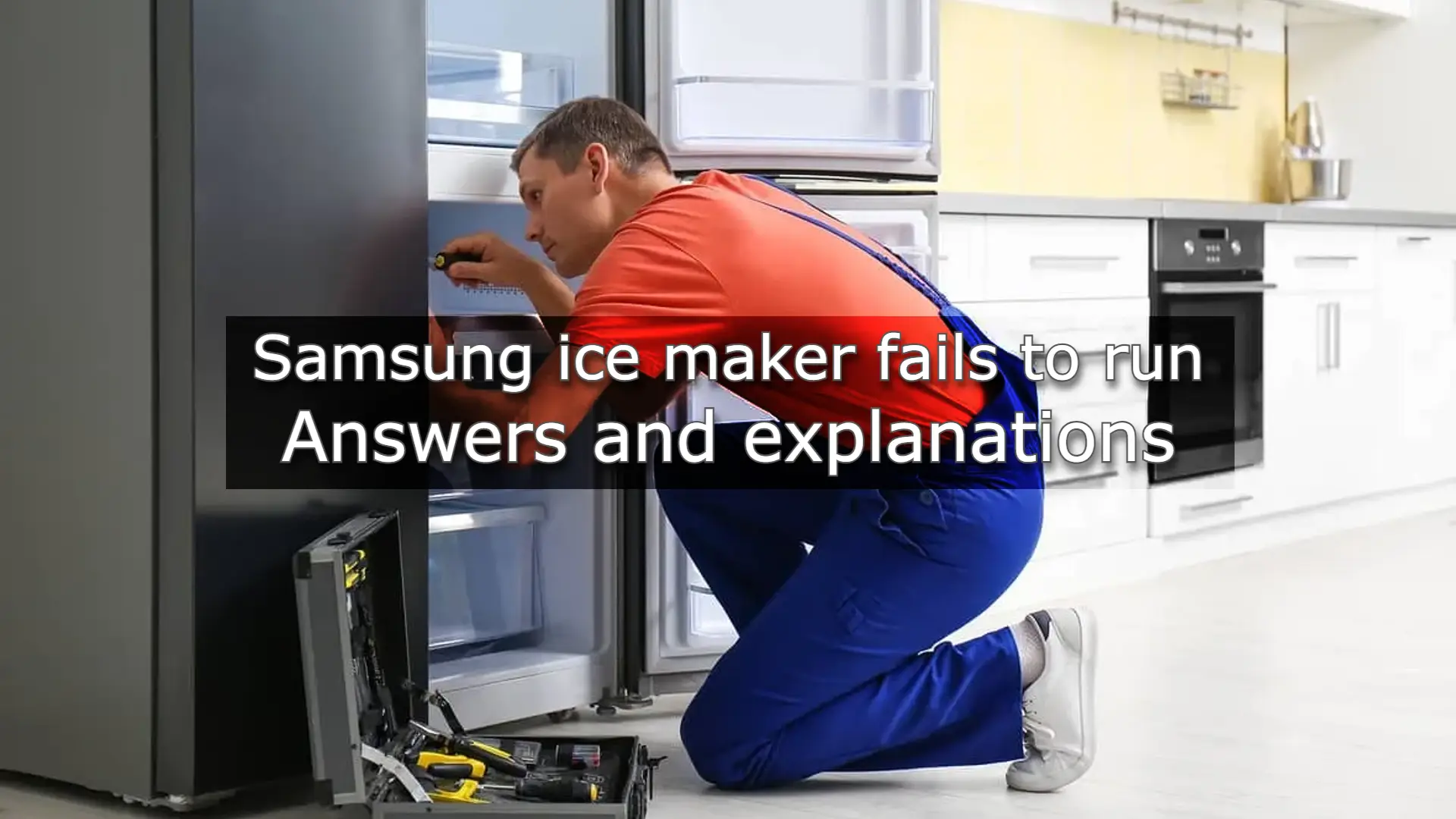 Samsung ice maker fails to run: Answers and explanations