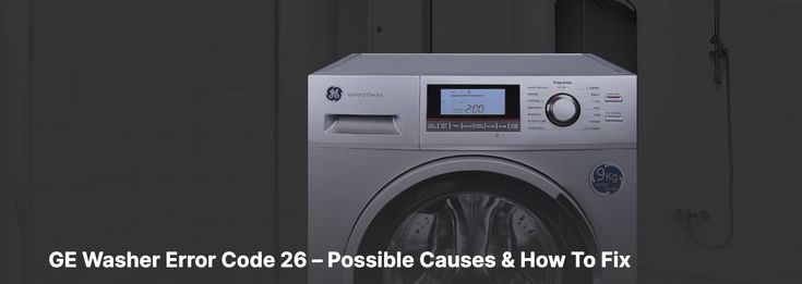 Why Does My GE Washer Display The Error Code 26