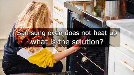 Samsung oven does not heat up - what is the solution?