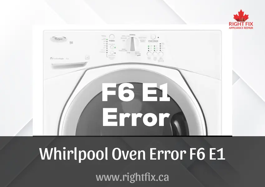 Whirlpool Oven Error F6 E1: Causes and Fixes